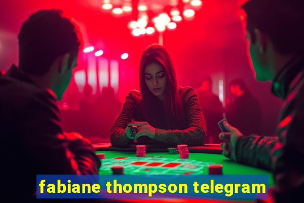 fabiane thompson telegram